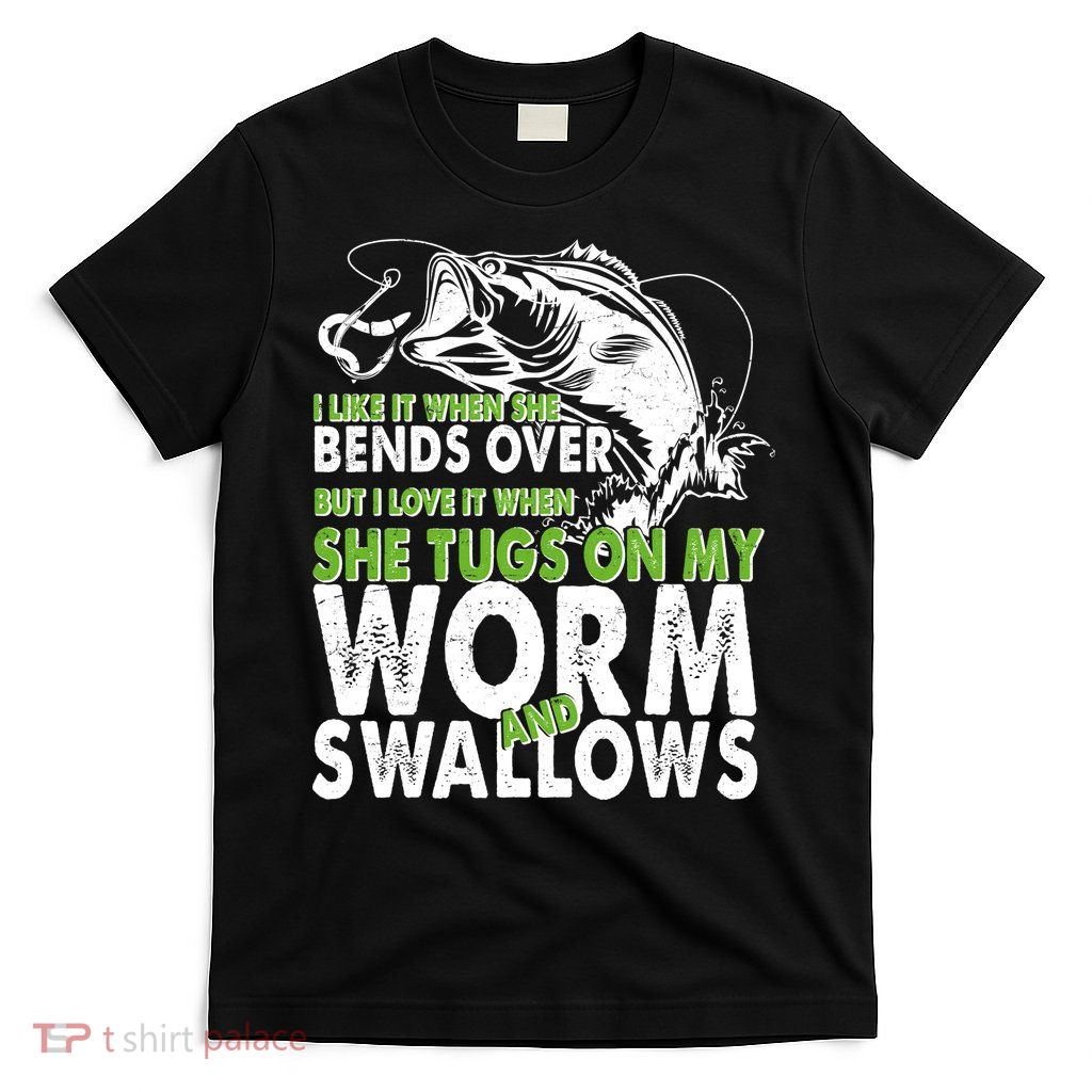 I Like It When She Bends Over Fishing Bait T-Shirt