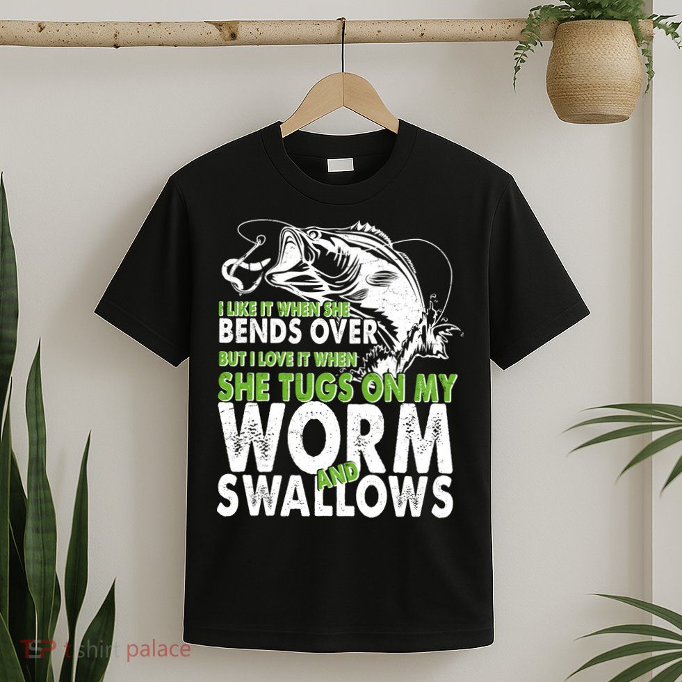I Like It When She Bends Over Fishing Bait T-Shirt