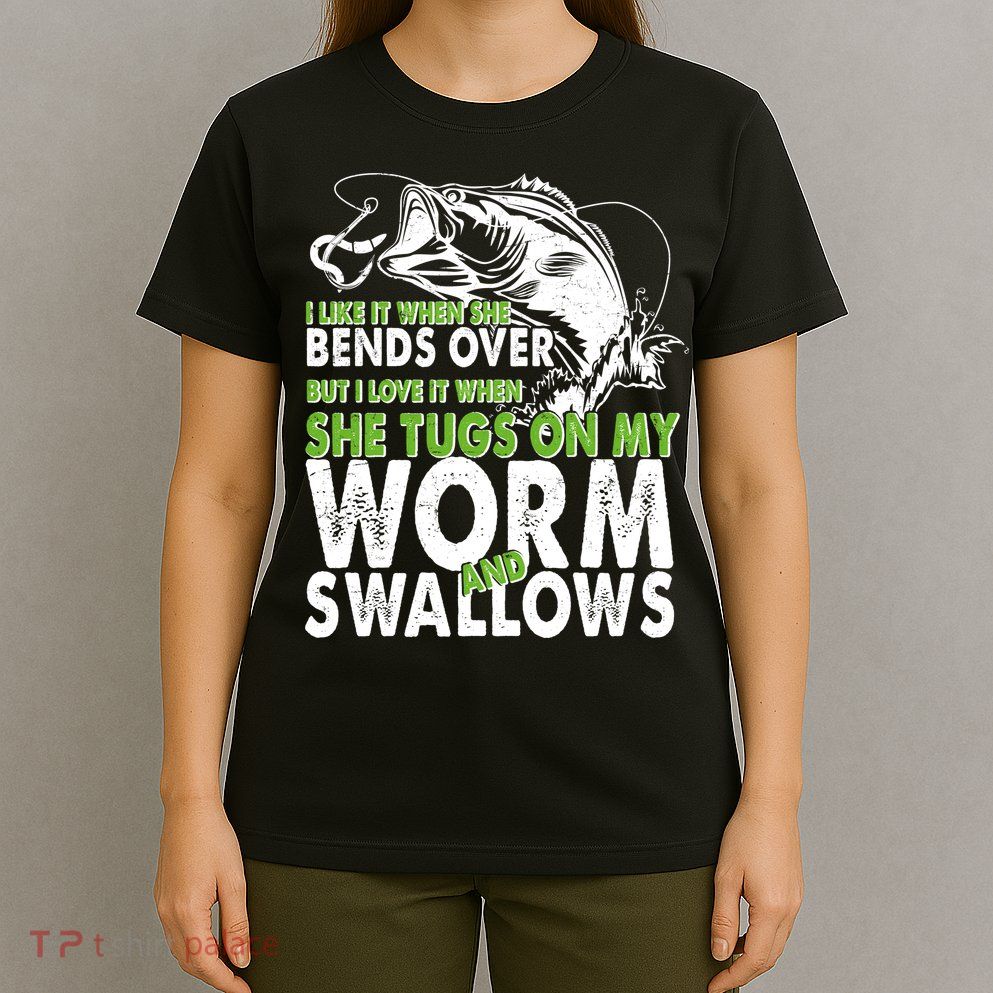 I Like It When She Bends Over Fishing Bait T-Shirt