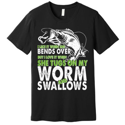 I Like It When She Bends Over Fishing Bait Premium T-Shirt