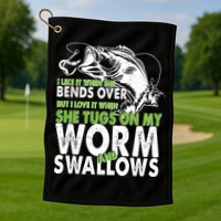 I Like It When She Bends Over Fishing Bait Golf Towel