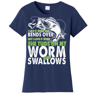 I Like It When She Bends Over Fishing Bait Women's T-Shirt