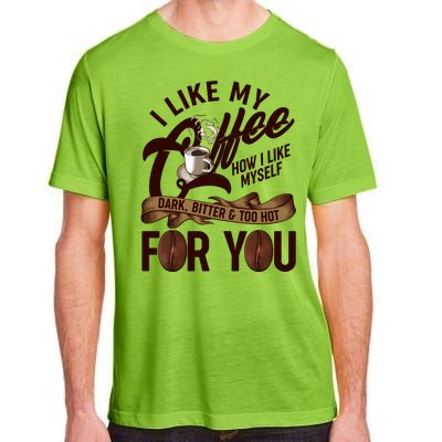 I Like My Coffee How I Like Myself Dark Bitter and Too Hot For You Adult ChromaSoft Performance T-Shirt