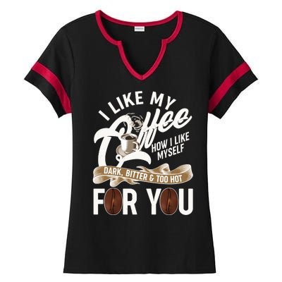 I Like My Coffee How I Like Myself Dark Bitter and Too Hot For You Ladies Halftime Notch Neck Tee