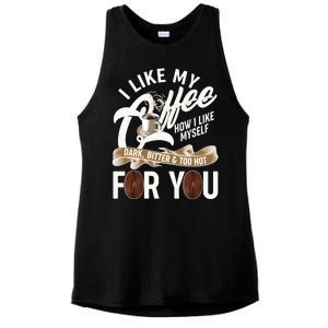 I Like My Coffee How I Like Myself Dark Bitter and Too Hot For You Ladies PosiCharge Tri-Blend Wicking Tank