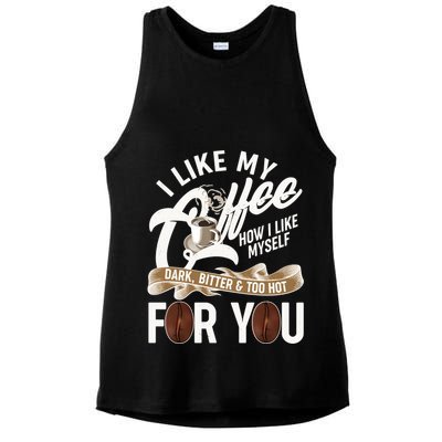 I Like My Coffee How I Like Myself Dark Bitter and Too Hot For You Ladies PosiCharge Tri-Blend Wicking Tank