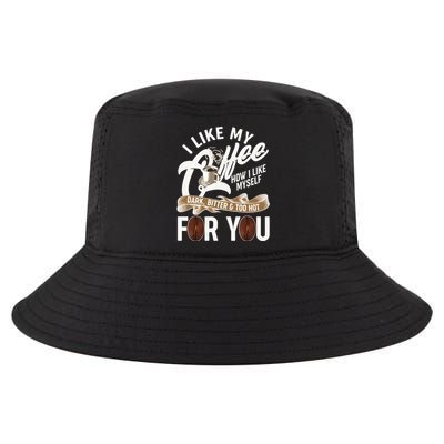 I Like My Coffee How I Like Myself Dark Bitter and Too Hot For You Cool Comfort Performance Bucket Hat