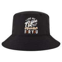 I Like My Coffee How I Like Myself Dark Bitter and Too Hot For You Cool Comfort Performance Bucket Hat