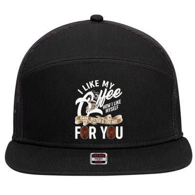 I Like My Coffee How I Like Myself Dark Bitter and Too Hot For You 7 Panel Mesh Trucker Snapback Hat