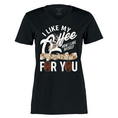 I Like My Coffee How I Like Myself Dark Bitter and Too Hot For You Women's Momentum V-Neck T-Shirt