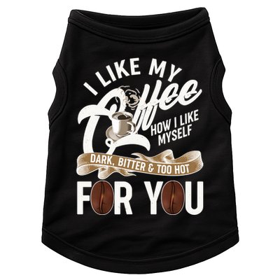 I Like My Coffee How I Like Myself Dark Bitter and Too Hot For You Doggie Tank