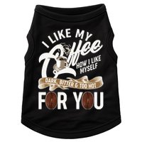 I Like My Coffee How I Like Myself Dark Bitter and Too Hot For You Doggie Tank