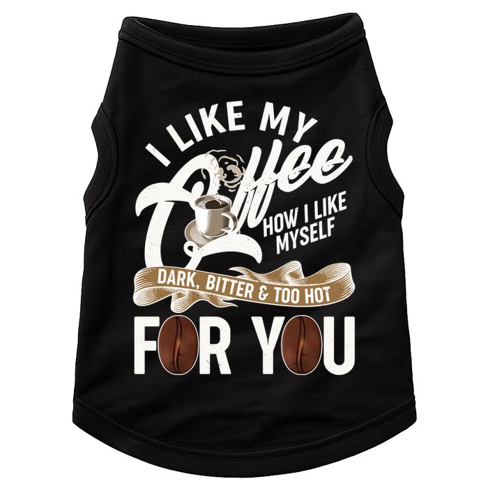I Like My Coffee How I Like Myself Dark Bitter and Too Hot For You Doggie Tank