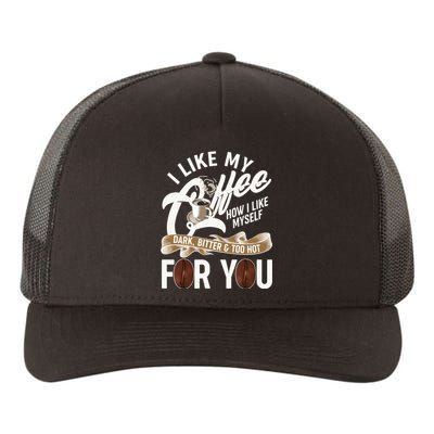 I Like My Coffee How I Like Myself Dark Bitter and Too Hot For You Yupoong Adult 5-Panel Trucker Hat