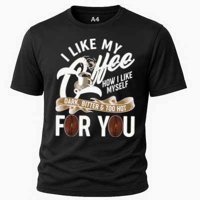 I Like My Coffee How I Like Myself Dark Bitter and Too Hot For You Performance Shirt