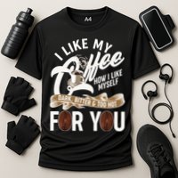 I Like My Coffee How I Like Myself Dark Bitter and Too Hot For You Performance Shirt