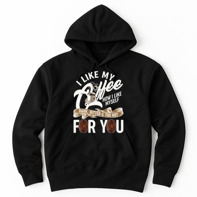 I Like My Coffee How I Like Myself Dark Bitter and Too Hot For You Hoodie
