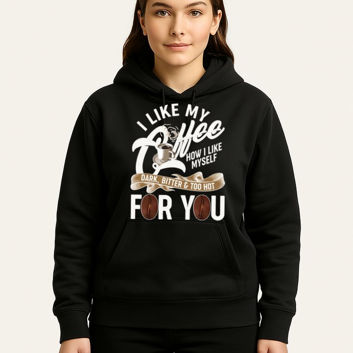 I Like My Coffee How I Like Myself Dark Bitter and Too Hot For You Hoodie