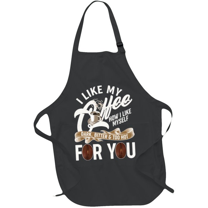 I Like My Coffee How I Like Myself Dark Bitter and Too Hot For You Apron