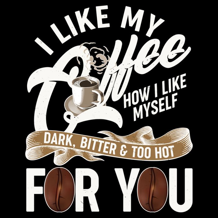 I Like My Coffee How I Like Myself Dark Bitter and Too Hot For You Apron