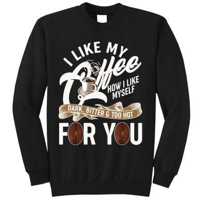 I Like My Coffee How I Like Myself Dark Bitter and Too Hot For You Sweatshirt