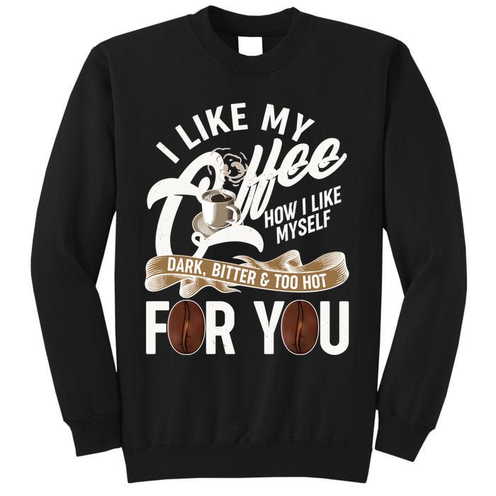 I Like My Coffee How I Like Myself Dark Bitter and Too Hot For You Sweatshirt