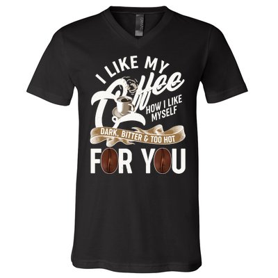 I Like My Coffee How I Like Myself Dark Bitter and Too Hot For You V-Neck T-Shirt