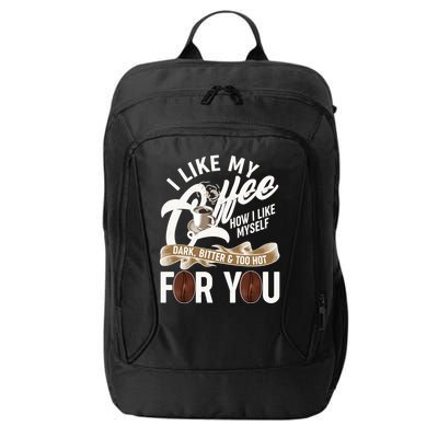 I Like My Coffee How I Like Myself Dark Bitter and Too Hot For You City Backpack