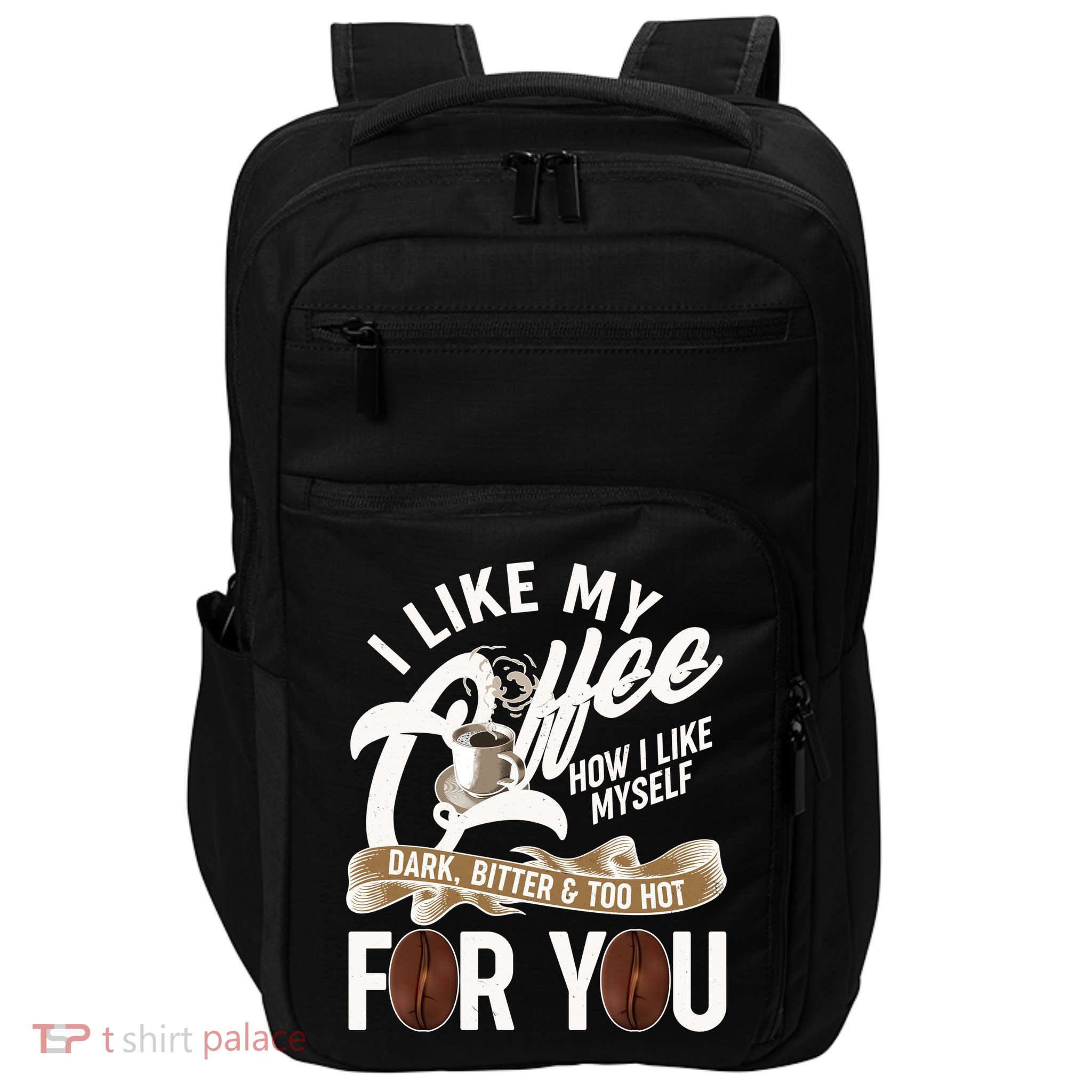 I Like My Coffee How I Like Myself Dark Bitter and Too Hot For You Impact Tech Backpack