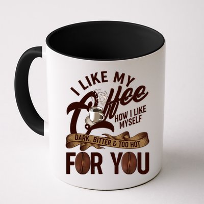 I Like My Coffee How I Like Myself Dark Bitter and Too Hot For You Mug