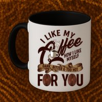 I Like My Coffee How I Like Myself Dark Bitter and Too Hot For You Mug