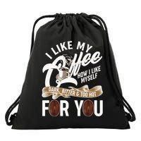 I Like My Coffee How I Like Myself Dark Bitter and Too Hot For You Drawstring Bag