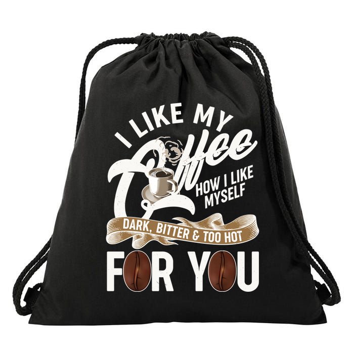 I Like My Coffee How I Like Myself Dark Bitter and Too Hot For You Drawstring Bag