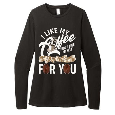 I Like My Coffee How I Like Myself Dark Bitter and Too Hot For You Womens CVC Long Sleeve Shirt