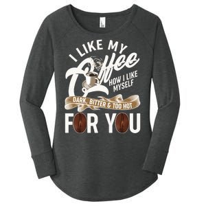 I Like My Coffee How I Like Myself Dark Bitter and Too Hot For You Women's Perfect Tri Tunic Long Sleeve Shirt