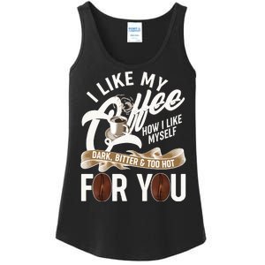 I Like My Coffee How I Like Myself Dark Bitter and Too Hot For You Ladies Essential Tank