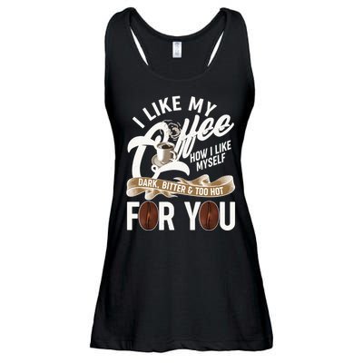 I Like My Coffee How I Like Myself Dark Bitter and Too Hot For You Ladies Essential Flowy Tank