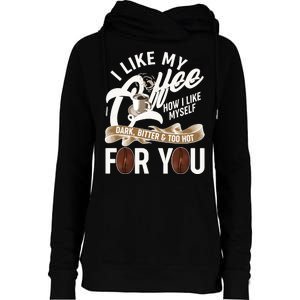 I Like My Coffee How I Like Myself Dark Bitter and Too Hot For You Womens Funnel Neck Pullover Hood