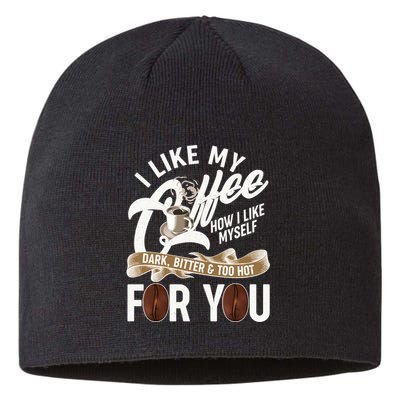 I Like My Coffee How I Like Myself Dark Bitter and Too Hot For You Sustainable Beanie