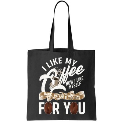 I Like My Coffee How I Like Myself Dark Bitter and Too Hot For You Bag