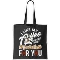 I Like My Coffee How I Like Myself Dark Bitter and Too Hot For You Bag