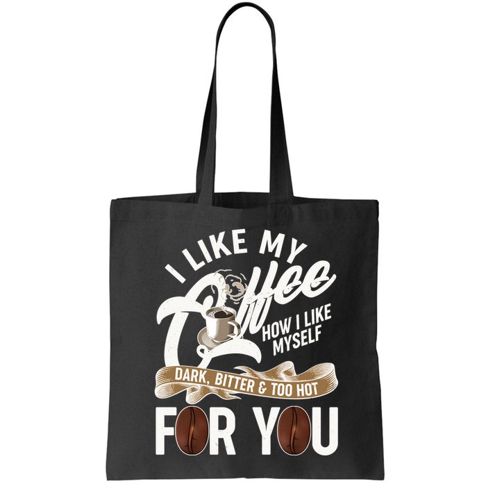I Like My Coffee How I Like Myself Dark Bitter and Too Hot For You Bag