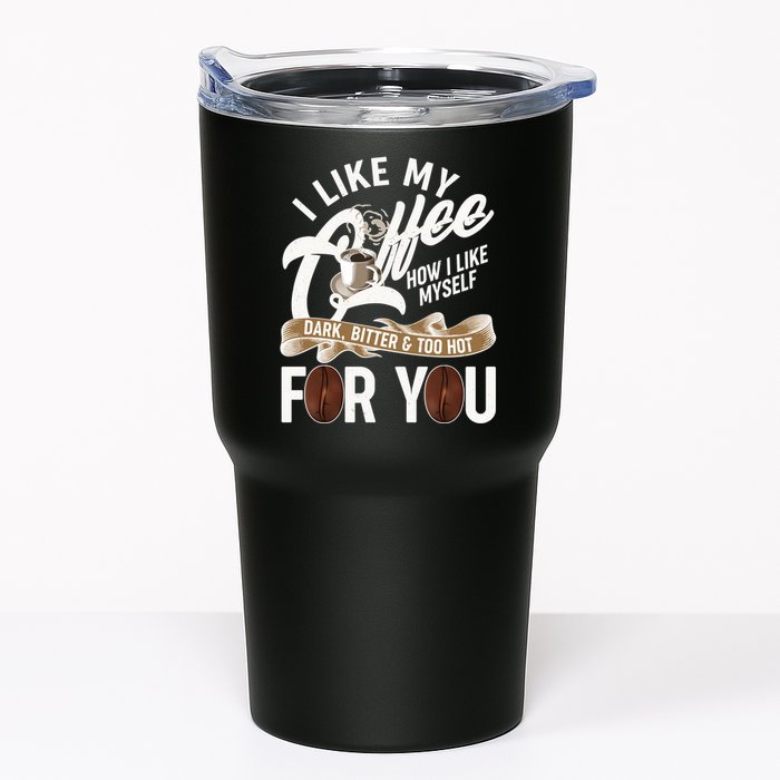 I Like My Coffee How I Like Myself Dark Bitter and Too Hot For You Tumbler