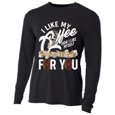I Like My Coffee How I Like Myself Dark Bitter and Too Hot For You Cooling Performance Long Sleeve Crew