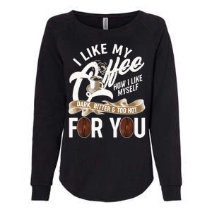 I Like My Coffee How I Like Myself Dark Bitter and Too Hot For You Womens California Wash Sweatshirt