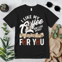 I Like My Coffee How I Like Myself Dark Bitter and Too Hot For You Premium T-Shirt