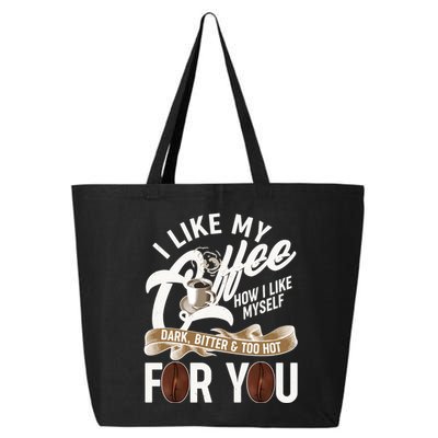I Like My Coffee How I Like Myself Dark Bitter and Too Hot For You 25L Jumbo Tote