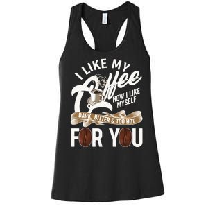 I Like My Coffee How I Like Myself Dark Bitter and Too Hot For You Women's Racerback Tank