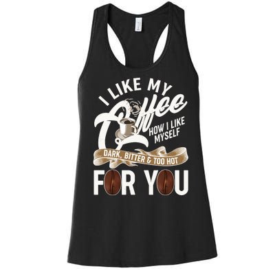 I Like My Coffee How I Like Myself Dark Bitter and Too Hot For You Women's Racerback Tank