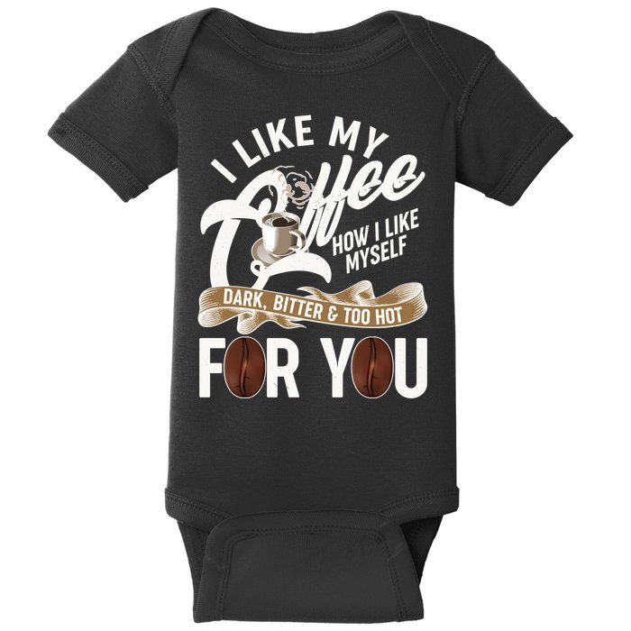 I Like My Coffee How I Like Myself Dark Bitter and Too Hot For You Baby Bodysuit